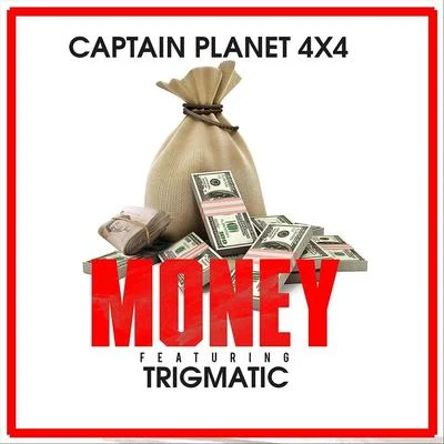 Captain Planet 4X4/Trigmatic Money (feat. Trigmatic)