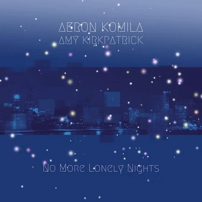 Aeron Komila/Amy Kirkpatrick No More Lonely Nights