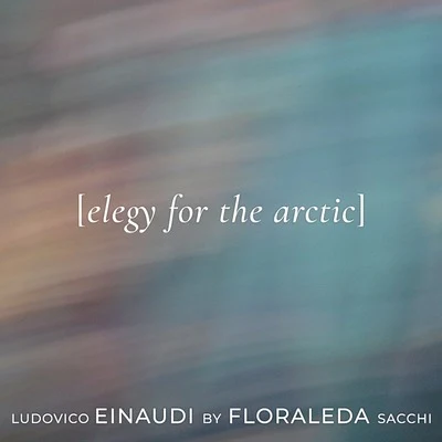 Ludovico Einaudi/Floraleda Sacchi Elegy for the Arctic