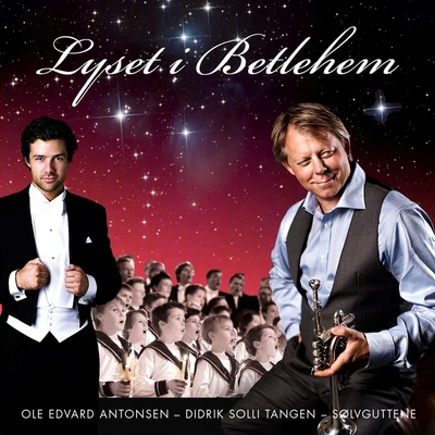 Ole Edvard Antonsen/Didrik Solli Tangen & Sølvguttene Lyset I Betlehem