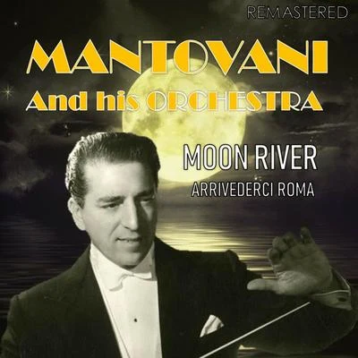 Mantovani and his Orchestra Moon RiverArrivederci Roma (Digitally Remastered)