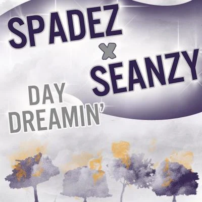 Spadez/Seanzy Daydreamin' (feat. Seanzy)