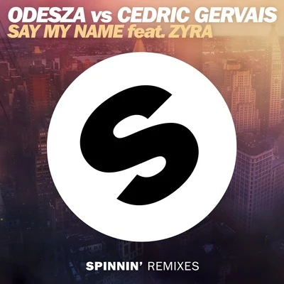 ODESZA/Cedric Gervais Say My Name (Remix)