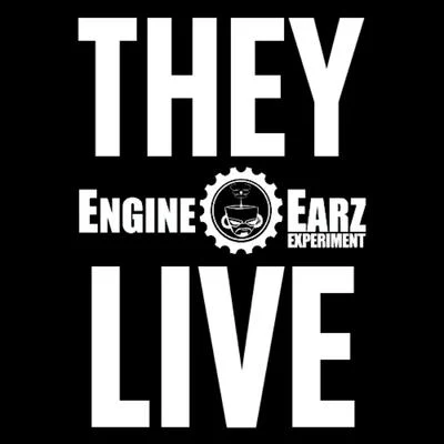 Engine-EarZ Experiment They Live