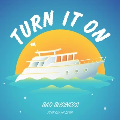 Oh He Dead/Bad Business Turn It On (feat. Oh He Dead)