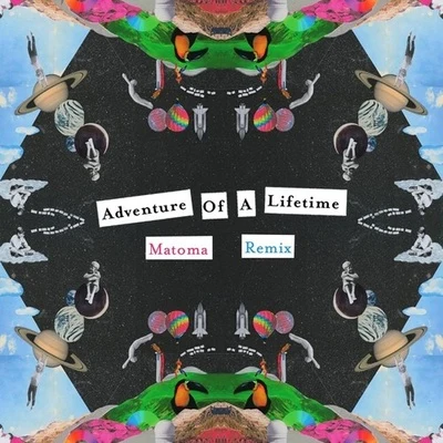 Matoma Adventure Of A Lifetime (Matoma Remix)