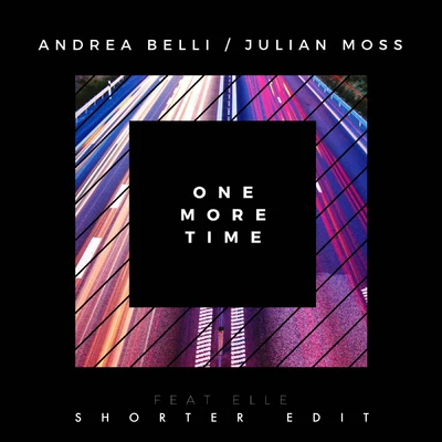 Andrea Belli/Julian Moss One More Time (Shorter Edit)