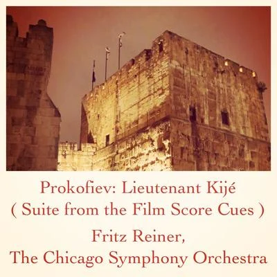 The Chicago Symphony Orchestra/Fritz Reiner Prokofiev: Lieutenant Kijé (Suite from the Film Score Cues)