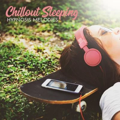 Chillout Lounge Relax/Chill Out 2016/Chilled Ibiza Chillout Sleeping Hypnosis Melodies: 2019 No Beat Ambient Chillout Music Mix for Sleep, Soft Melodies for Give You Best Dreams, Total Rest, Full Calm