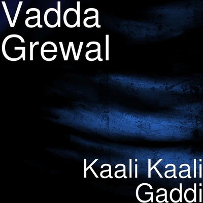 Vadda Grewal Kaali Kaali Gaddi