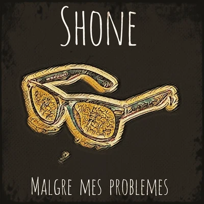 Shone Malgré mes problemes