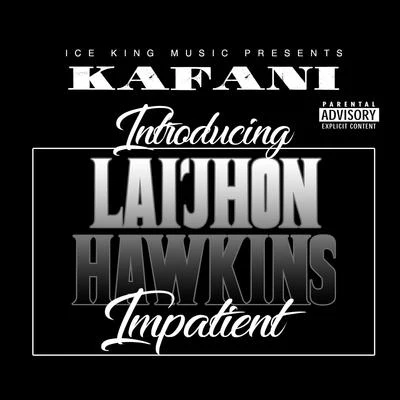 Kafani/Lai’jhon Hawkins Impatient