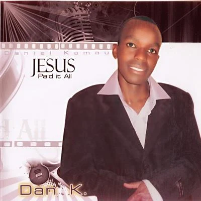 Dan K Jesus Paid It All