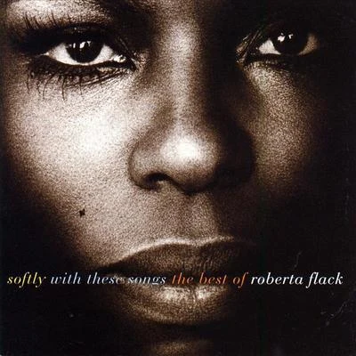 Roberta Flack Softly With These Songs The Best Of Roberta Flack