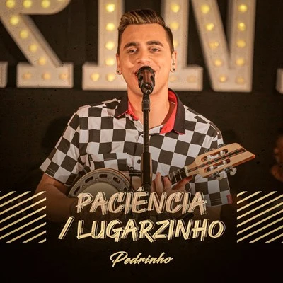 Pedrinho PaciênciaLugarzinho (Ao Vivo)