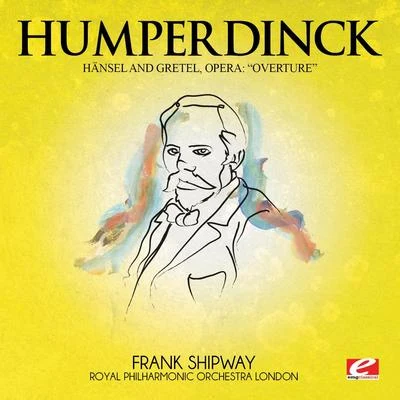 Engelbert Humperdinck Humperdinck: Overture from Hänsel and Gretel, Opera (Digitally Remastered)