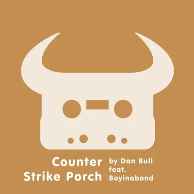 Boyinaband/Dan Bull Counter Strike Porch