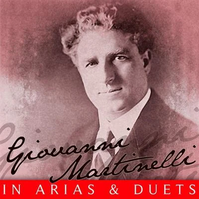 Giovanni Martinelli In Arias & Duets