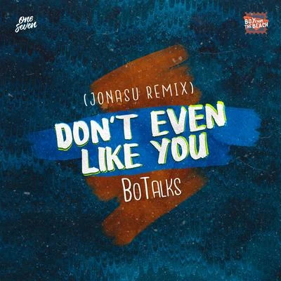 BoTalks/Jonasu Dont Even Like You (Jonasu Remix)