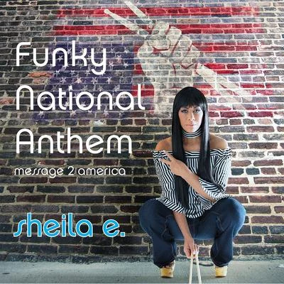 Sheila E. Funky National Anthem: Message 2 America