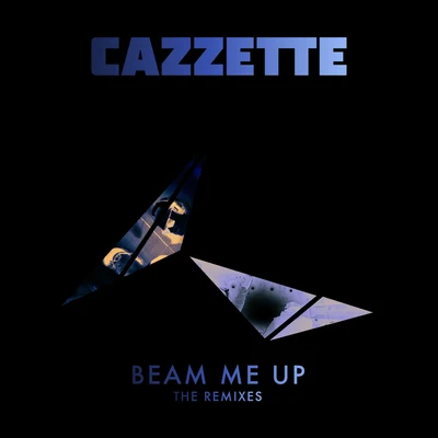 CAZZETTE Beam Me Up (The Remixes)