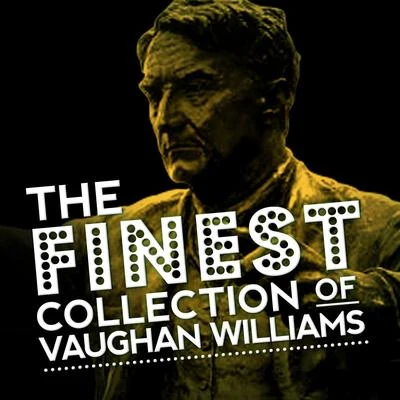 Ralph Vaughan Williams The Finest Collection of Vaughan Williams