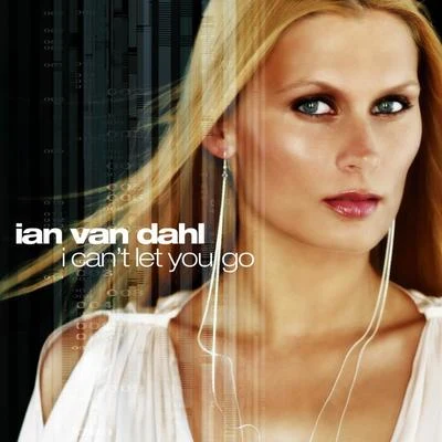 Ian Van Dahl I Can't Let You Go