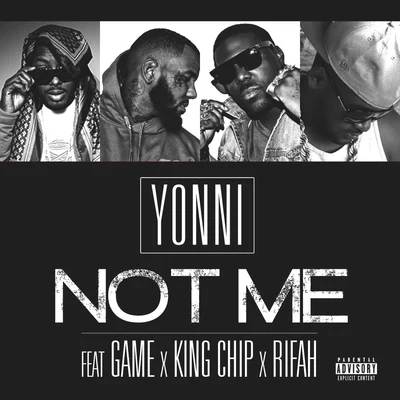 Yonni Not Me (feat. Game, King Chip & Rifah) - Single