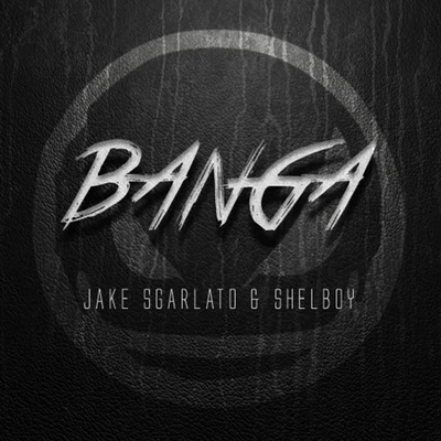 Jake Sgarlato/Shelboy Banga