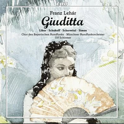 Ulf Schirmer LEHÁR, F.: Giuditta [Operetta] (Libor, Schukoff, Scherwitzl, R. Simon, Munich Radio Orchestra, U. Schirmer)