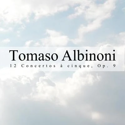 Tomaso Albinoni 12 Concertos À Cinque, Op. 9