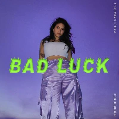 Paige Garabito/Poorchoice Bad Luck