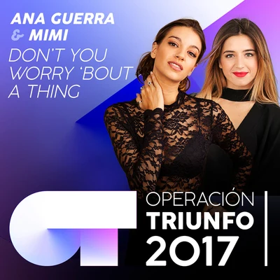 Ana Guerra Don’t You Worry ‘Bout A Thing (Operación Triunfo 2017)