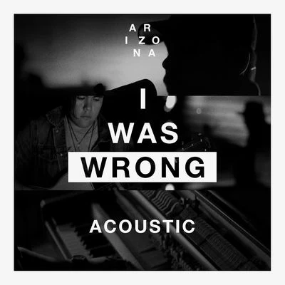 A R I Z O N A I Was Wrong (Acoustic)