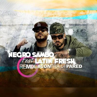 Negro Sambo/Latin Fresh Contra la Pared (Remix) [feat. Latin Fresh]