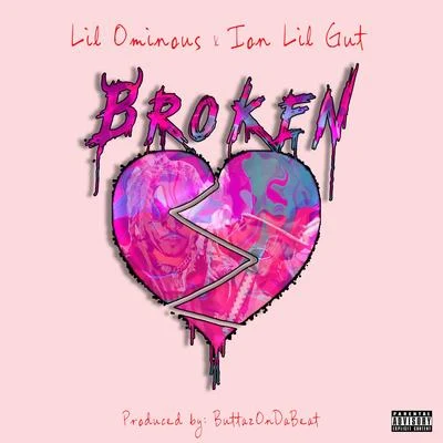 iON LIL GUT/Lil Ominous Broken