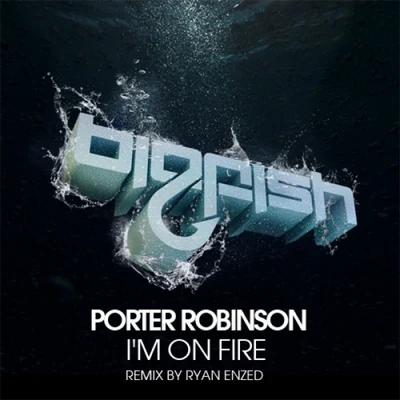 Porter Robinson I'm On Fire