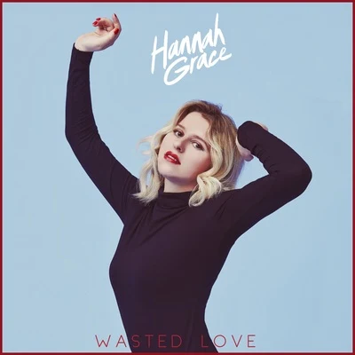 Hannah Grace Wasted Love