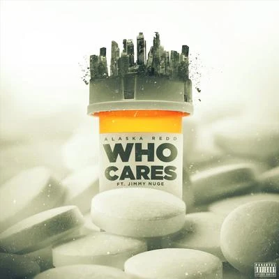 Jimmy Nuge/Alaska Redd Who Cares (feat. Jimmy Nuge)