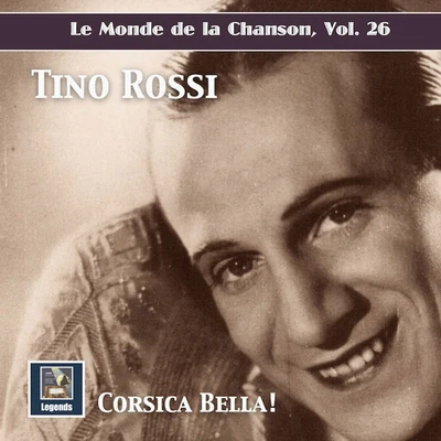 Jacques Météhen/Pierre Chagnon/Studio orchestra/Albert Lasry/Tino Rossi/Géo M. Koger Le monde de la chanson, Vol. 26: Corsica Bella! - Tino Rossi (2019 Remaster)