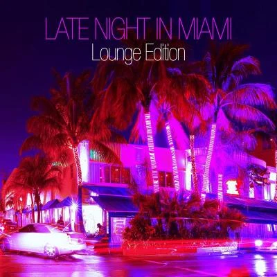 Kama/Oceanic Dream/Anjl/Executive/Angel/M Late Night in Miami - Lounge Edition