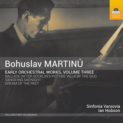 Sinfonia Varsovia MARTINŮ, B.: Early Orchestral Works, Vol. 3 - Vanishing MidnightBaladeDream of the Past (Kopacka, Sinfonia Varsovia, I. Hobson)