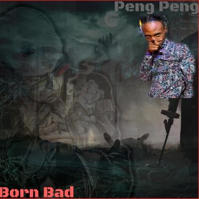 Peng Peng Born Bad