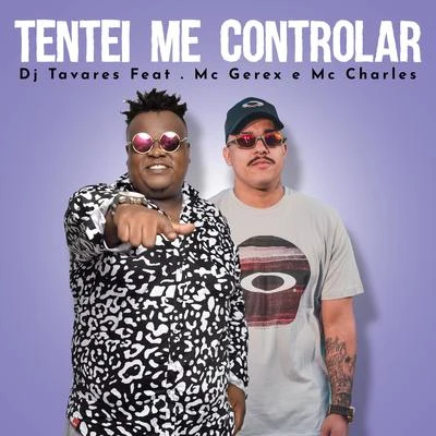 Mc Charles/Dj Tavares/Mc Gerex Tentei Me Controlar