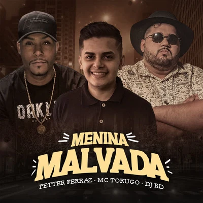 Mc Torugo/Petter Ferraz/DJ RD Menina Malvada