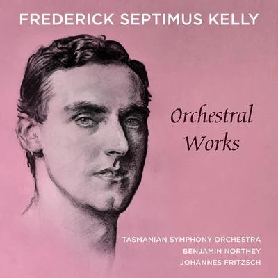 Tasmanian Symphony Orchestra Frederick Septimus Kelly – Orchestral Works