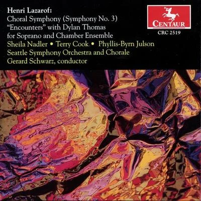 Gerard Schwarz LAZAROF, H.: Choral Symphony No. 3Encounters with Dylan Thomas (Schwarz)