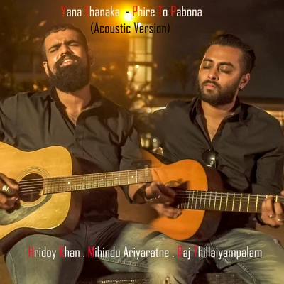 Mihindu Ariyaratne/Raj Thillaiyampalam/Hridoy Khan Yana ThanakaPhire to Pabona (acoustic) – Single