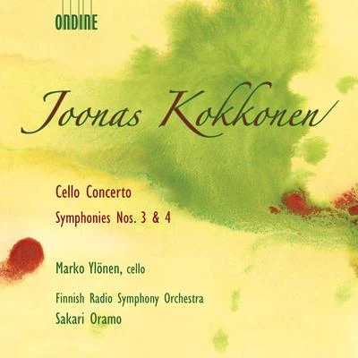 Finnish Radio Symphony Orchestra KOKKONEN, J.: Cello ConcertoSymphonies Nos. 3 and 4 (Finnish Radio Symphony)