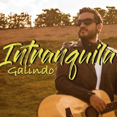 Galindo/Guillermo Galindo Intranquila